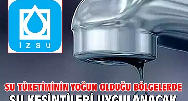 Su tüketiminin yoğun olduğu bölgelerde su kesintileri uygulanacak