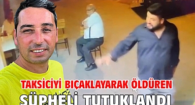 Taksiciyi bıçaklayarak öldüren şüpheli tutuklandı
