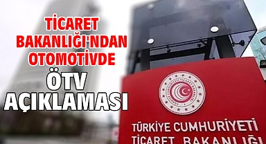 Ticaret Bakanlığı'ndan otomotivde ÖTV açıklaması