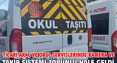 Ticari araç ve okul servislerinde kamera ve takip sistemi zorunlu hale geldi