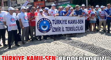 Türkiye Kamu-Sen: Reddediyoruz!