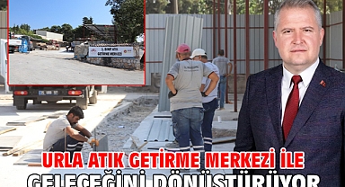 Urla Atık Getirme Merkezi ile geleceğini dönüştürüyor