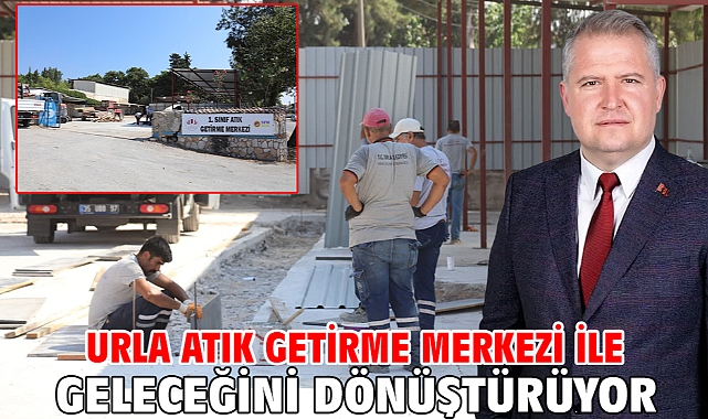 Urla Atık Getirme Merkezi ile geleceğini dönüştürüyor
