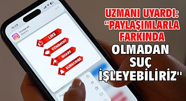 Uzmanı uyardı: ''Paylaşımlarla farkında olmadan suç işleyebiliriz''