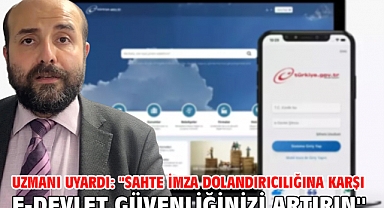 Uzmanı uyardı: ''Sahte imza dolandırıcılığına karşı e-devlet güvenliğinizi artırın''