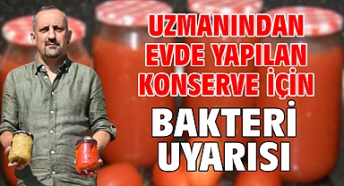 Uzmanından evde yapılan konserve için bakteri uyarısı