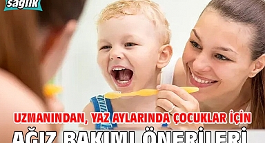 Uzmanından, yaz aylarında çocuklar için ağız bakımı önerileri