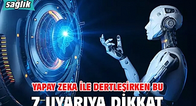 YAPAY ZEKA İLE DERTLEŞİRKEN BU 7 UYARIYA DİKKAT!