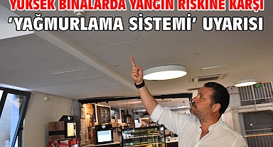 Yüksek binalarda yangın riskine karşı ‘yağmurlama sistemi’ uyarısı