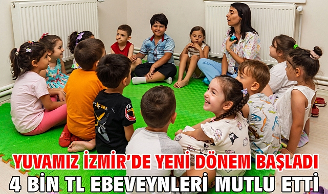 Yuvamız İzmir’de yeni dönem başladı 4 bin TL ebeveynleri mutlu etti