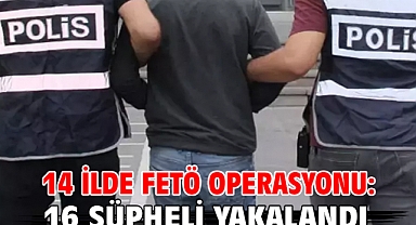 14 ilde FETÖ operasyonu: 16 şüpheli yakalandı