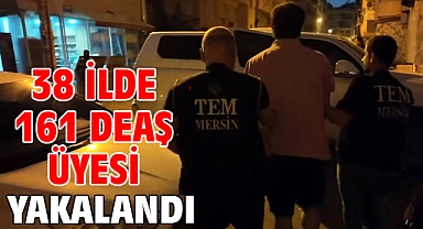 38 ilde 161 DEAŞ üyesi yakalandı