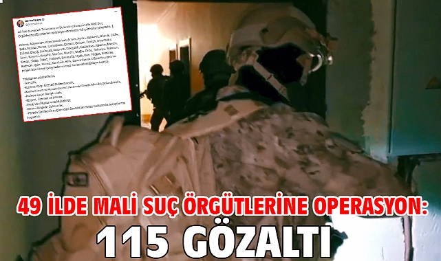 49 ilde mali suç örgütlerine operasyon: 115 gözaltı