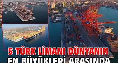 5 Türk limanı dünyanın en büyükleri arasında