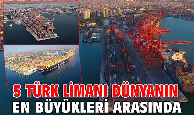 5 Türk limanı dünyanın en büyükleri arasında