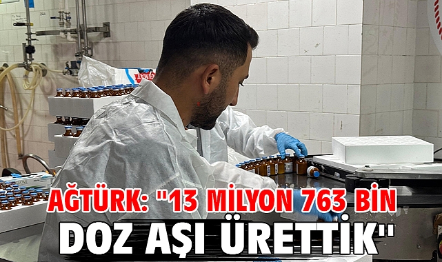 Ağtürk: ''13 milyon 763 bin doz aşı ürettik''