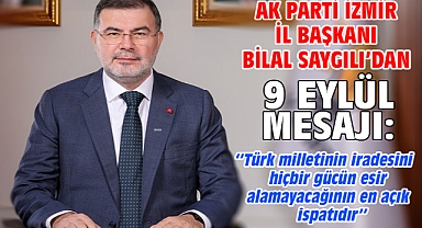 AK Parti İzmir İl Başkanı Bilal Saygılı’dan 9 Eylül mesajı!
