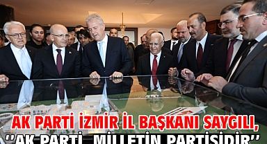 AK Parti İzmir İl Başkanı Saygılı, ‘’AK Parti, milletin partisidir’’