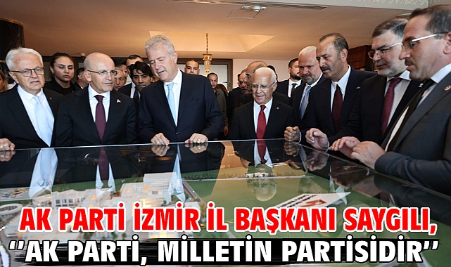 AK Parti İzmir İl Başkanı Saygılı, ‘’AK Parti, milletin partisidir’’