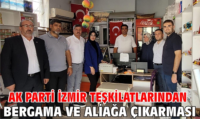 AK Parti İzmir Teşkilatlarından Bergama ve Aliağa çıkarması!