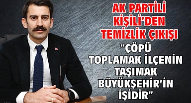 AK Partili Kişili'den temizlik çıkışı! 