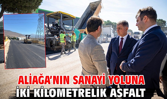 Aliağa’nın sanayi yoluna iki kilometrelik asfalt