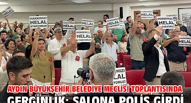 Aydın Büyükşehir Belediye Meclisi toplantısında gerginlik; salona polis girdi