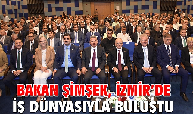 Bakan Şimşek, İzmir'de iş dünyasıyla buluştu