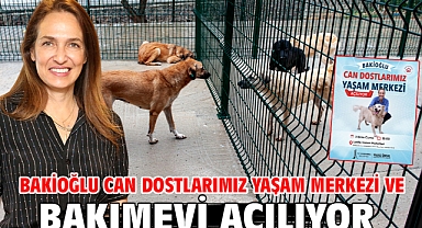 Bakioğlu Can Dostlarımız Yaşam Merkezi ve Bakımevi açılıyor!