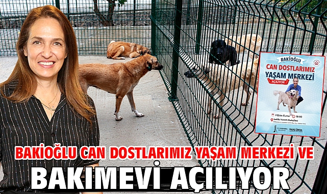 Bakioğlu Can Dostlarımız Yaşam Merkezi ve Bakımevi açılıyor!