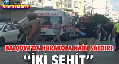 Balçova'da Karakola Hain Saldırı: ''İki Şehit''