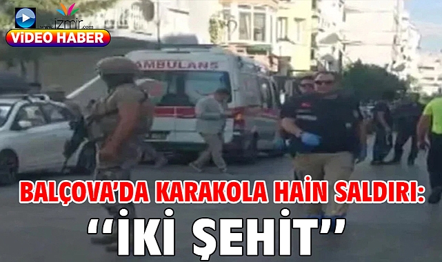 Balçova'da Karakola Hain Saldırı: ''İki Şehit''