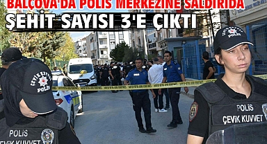 Balçova'da polis merkezine saldırıda şehit sayısı 3'e çıktı