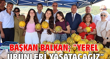 Başkan Balkan; “Yerel ürünleri yaşatacağız”
