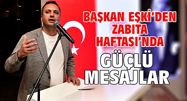 Başkan Eşki'den Zabıta Haftası'nda güçlü mesajlar