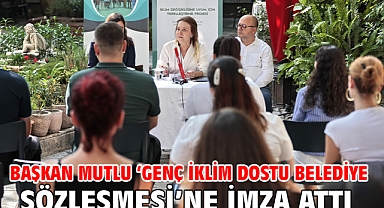 Başkan Mutlu ‘Genç İklim Dostu Belediye Sözleşmesi’ne imza attı