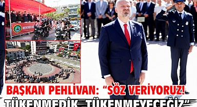 Başkan Pehlivan: “Söz veriyoruz! Tükenmedik, tükenmeyeceğiz”