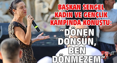 Başkan Sengel kadın ve gençlik kampında konuştu: “Dönen dönsün, ben dönmezem”