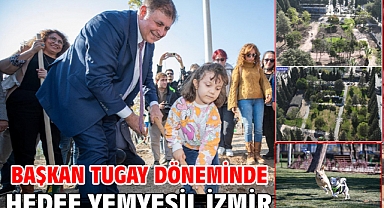 Başkan Tugay döneminde hedef yemyeşil İzmir