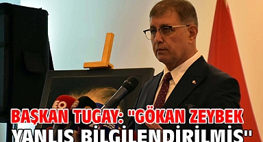 Başkan Tugay: ''Gökan Zeybek yanlış bilgilendirilmiş''