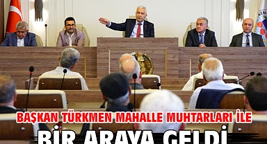 Başkan Türkmen Mahalle Muhtarları İle Bir Araya Geldi