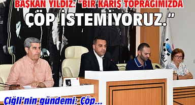 Başkan Yıldız: “Bir karış toprağımızda çöp istemiyoruz.”