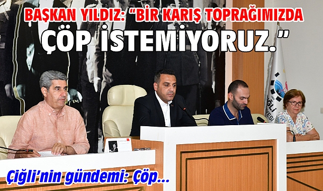 Başkan Yıldız: “Bir karış toprağımızda çöp istemiyoruz.”