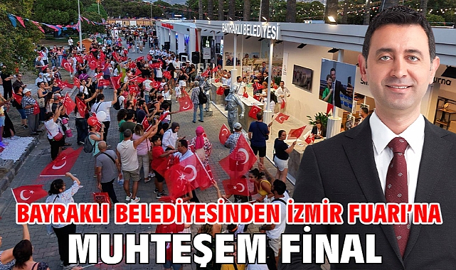 Bayraklı Belediyesinden İzmir Fuarı’na muhteşem final