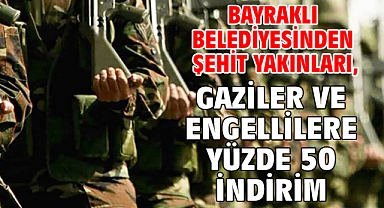 Bayraklı Belediyesinden Şehit yakınları, gaziler ve engellilere yüzde 50 indirim