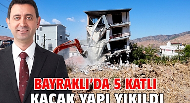 Bayraklı’da 5 katlı kaçak yapı yıkıldı