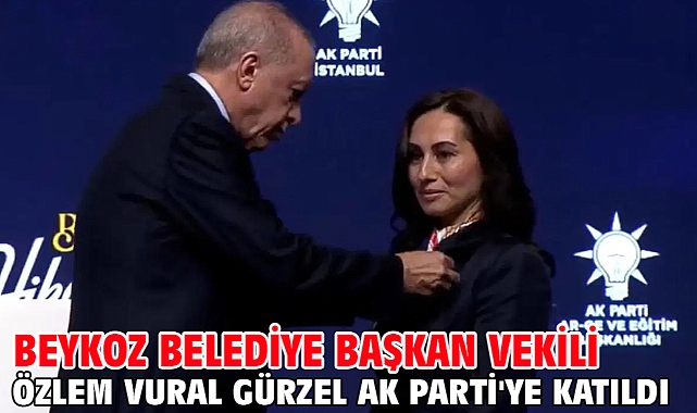 Beykoz Belediye Başkan Vekili Özlem Vural Gürzel AK Parti'ye katıldı