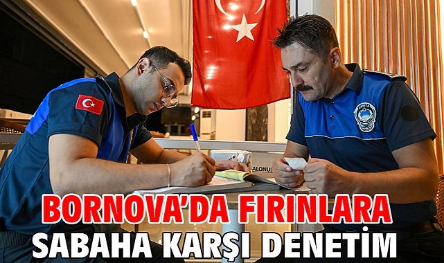 Bornova’da fırınlara sabaha karşı denetim