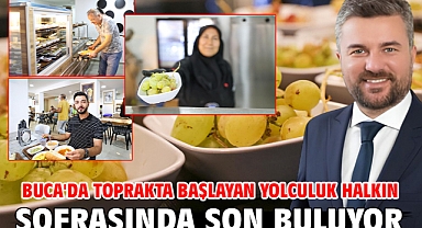 Buca'da toprakta başlayan yolculuk halkın sofrasında son buluyor