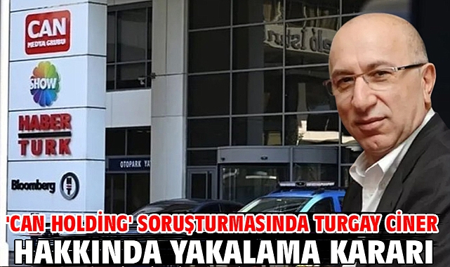 'Can Holding' soruşturmasında Turgay Ciner hakkında yakalama kararı